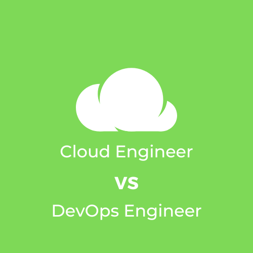 Cloud Engineer VS DevOps Engineer: What’s the deal?