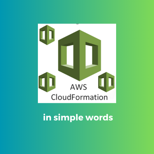 AWS CloudFormation explained in simple words