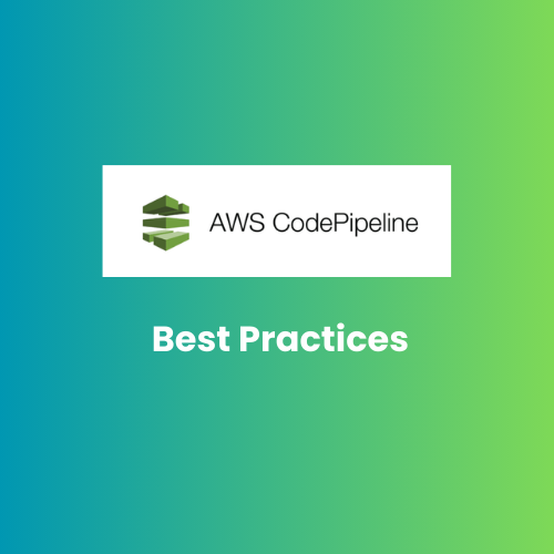 AWS Codepipeline: Best Practices