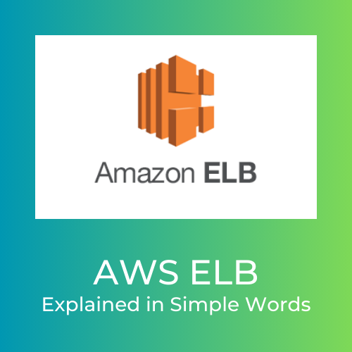 AWS ELB explained in simple words.
