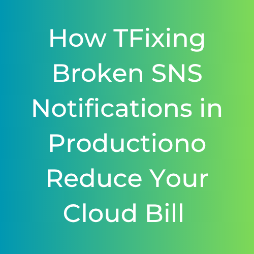 Case Study: Fixing Broken SNS Notifications in Production