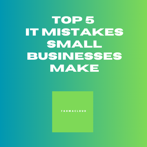 Top 5 IT Mistakes Small Businesses Make (and How to Fix Them)